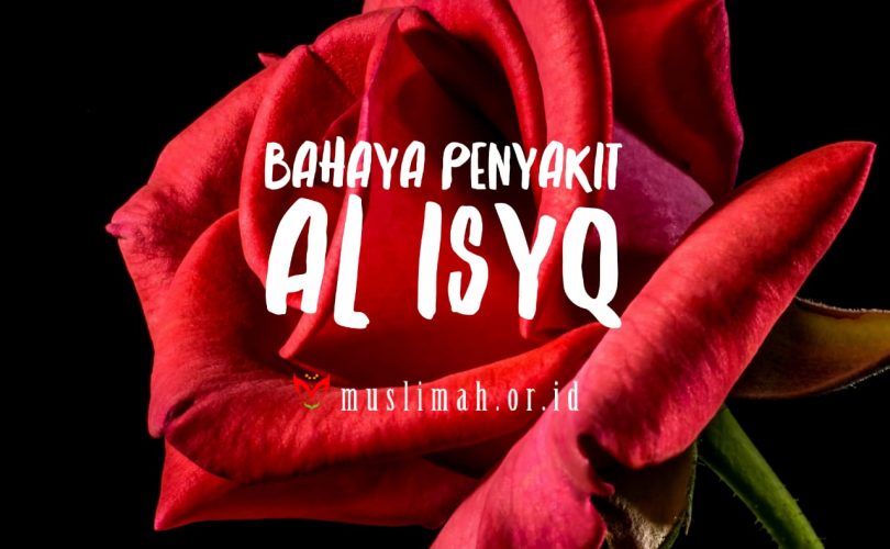 BAHAYA PENYAKIT AL ‘ISYQ