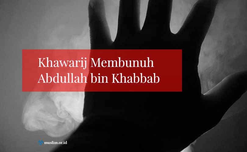 KHAWARIJ MEMBUNUH ABDULLAH BIN KHABBAB