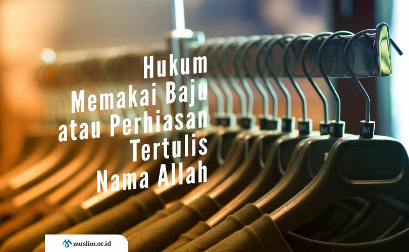 HUKUM MEMAKAI BAJU ATAU PERHIASAN TERTULIS NAMA ALLAH