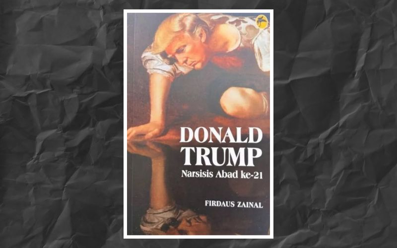 TRUMP NARSISIS PENCETUS MALAPETAKA BUAT AMERIKA